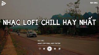 Nhạc Chill Tiktok - Tổng Hợp Những Bài Hát Tiktok "Nghe Là Nghiện" - Nhạc Lofi Chill Buồn 2025