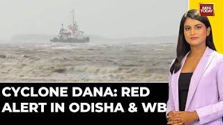 Cyclone Dana Threatens Odisha And West Bengal, Red Alert Issued | India Today | Cyclone Dana News