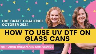 How to Use UV DTF on Glass Cans (Sublimation Camp Craft Challenge #6)