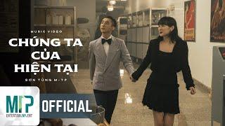 SƠN TÙNG M-TP | CHÚNG TA CỦA HIỆN TẠI | OFFICIAL MUSIC VIDEO