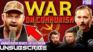 The Fat Electrician Vs Communism ft. Administrative Results | Unsubscribe Podcast Ep 160