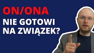 Po czym poznać, że ktoś NIE JEST gotowy na (poważny) związek? Nie zamknięta przeszłość i nie tylko..