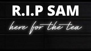 A YOUTUBER FROM HERE FOR THE TEA PASSED AWAY | RIP SAM | MIRIAM ROSE