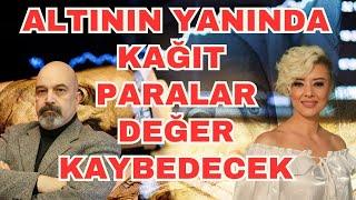 ALTININ YANINDA KAĞIT PARALAR DEĞER KAYBEDECEK