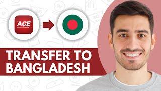 ACE Money Transfer to Bangladesh - Step by Step