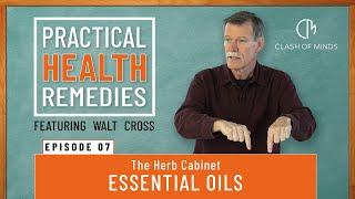 07. Walt Cross - Presents Practical Health Remedies: The Herb Cabinet – Essential Oils