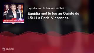 Equidia met le feu au Quinté du 15/11 à Paris-Vincennes.