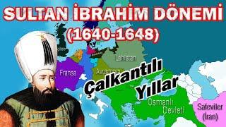 Sultan İbrahim Dönemi (Ayrıntılı Anlatım)