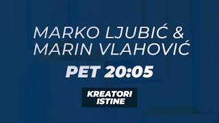 KREATORI ISTINE - Marko Ljubić i Marin Vlahović - PET 20:05