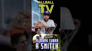 Is MARK CUBAN A SNITCH | ALLBALL TV