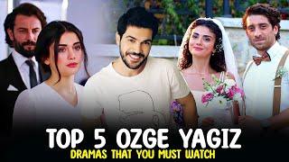 Top 5 Ozge Yagiz Drama Series That you Must Watch 2023