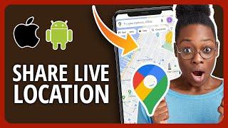 How To Share Live Location Using Google Maps