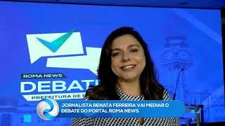 ROMA NEWS | Jornalista Renata Ferreira vai mediar o debate do Portal Roma News