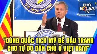 Trần Trung Dũng, Đảng Việt Tân: "Chúng ta dùng quốc tịch Mỹ để đấu tranh cho tự do dân chủ ở VN"