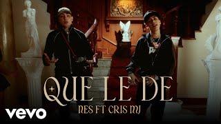 NES, Cris Mj - QUE LE DE (Video Oficial)