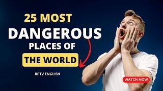 25 Most Dangerous Places of the World | BPTV ENGLISH | #bptv