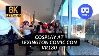 8K VR180 60FPS Cosplay! Lexington Comic Con Blew Me Away!