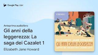 Gli anni della leggerezza: La saga dei Cazalet… di Elizabeth Jane Howard · Anteprima audiolibro