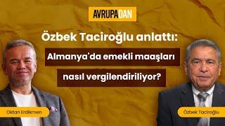 Özbek Taciroğlu anlattı: Almanya'da emekli maaşları nasıl vergilendiriliyor?