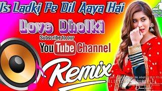 DJ RUPENDRA STYLE||Us Ladki Pe Dilaaya Hai||Dj Remix_Love Dholki