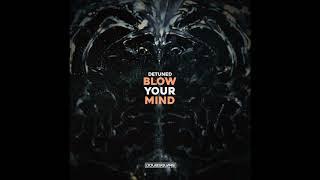 Detuned - Blow Your Mind (Original Mix)