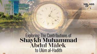 Exploring the Contributions of Shaykh Abdul Malek to Ulum al-Hadith  |  Shaykh Mahfuz Ahmed