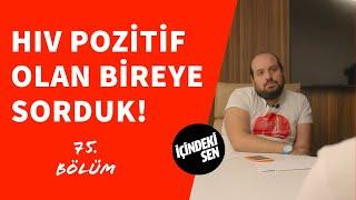 Hiv Pozitif Bireye Sorduk! (75.Bölüm)