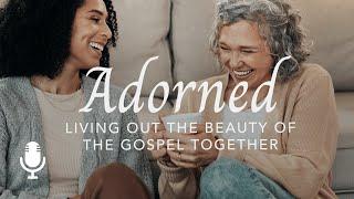 Adorned, Ep. 6: Revival of Reverence