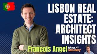 Unlocking Lisbon Real Estate: Insights with Architect François Angel