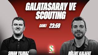 GALATASARAY VE SCOUTİNG | BÜLENT KALAFAT & SİNAN YILMAZ