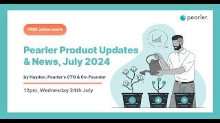 Pearler Webinar | New & Upcoming Features, July 2024