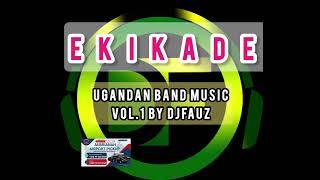 EKIKADE Ugandan  Band  music Vol.1 by djfauz