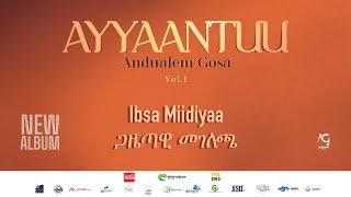 Ibsa Miidiyaa Albama haaraa “Ayyaantuu”Artist Andualem Gosa