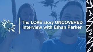 Ethan Parker: The Love Story UNCOVERED