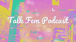 Talk Fem Podcast - Episode 44