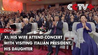 Xi, His Wife Attend Concert with Visiting Italian President, His Daughter