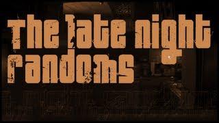 The Late Night Randoms -- with Snoov603