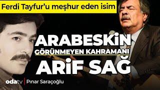 Ferdi Tayfur'u Meşhur Eden İsim... Arabeskin Görünmeyen Kahramanı Arif Sağ