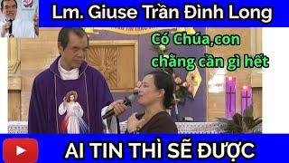 Ai tin thì sẽ được #1112 : Có Chúa con chẳng sợ gì hết - Cha Long thuyết giảng ngày 11/12/2024