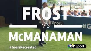 Frost v McManaman | BT Sport #GoalsRecreated