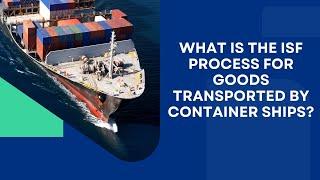 What is the ISF Process for Goods Transported by Container Ships