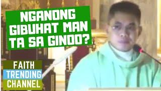 DILI KA KATULGON ANING SERMON: NGANONG GIBUHAT MAN TA SA GINOO?