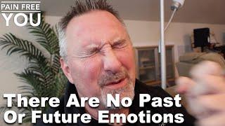 There Are No Past Or Future Emotions