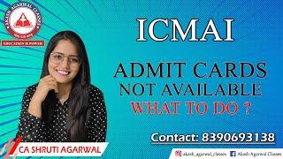 CMA ADMIT CARDS NOT AVAILABLE.. WHAT TO DO.??