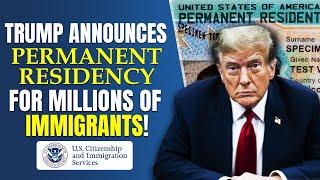 Trump Announces Permanent Residency for Millions of Immigrants! Green Card 2024