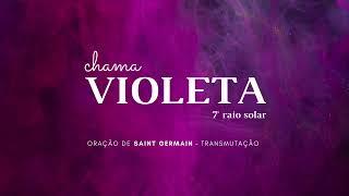  SAINT GERMAIN // oração para transmutação de energias // 7° raio solar, CHAMA VIOLETA