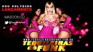 Tequileiras do Funk - Sou Solteira (Maicom DJ) Lançamento 2013!