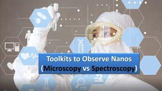 Nanotechnology Measurement and Characterization Tools. Microscopy vs Spectroscopy