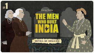 The Men Who Built India | S1 E1- Devils In Disguise | Convey