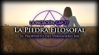 27. La Piedra Filosofal. El Propósito del Verdadero Ser.